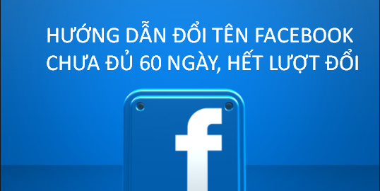 Đổi tên Facebook cá nhân không cần chờ 60 ngày hoặc đổi quá 5 lần