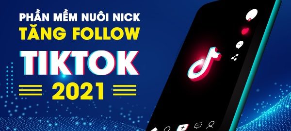 Phần mềm nuôi nick tiktok – Tăng follow tiktok nhanh chóng