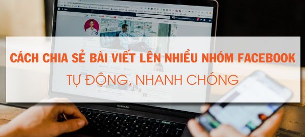 Hướng dẫn cách chia sẻ bài viết lên nhiều nhóm facebook