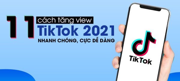 Tổng hợp 10 cách tăng view tiktok, tăng lượt xem video tiktok