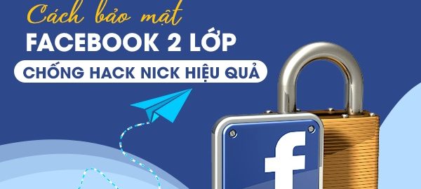 Cách bảo mật facebook 2 lớp chống hack nick hiệu quả