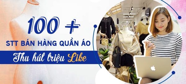 100+ stt bán hàng quần áo thu hút triệu like