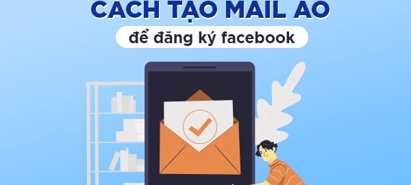 Cách tạo email ảo đăng ký facebook hiệu quả