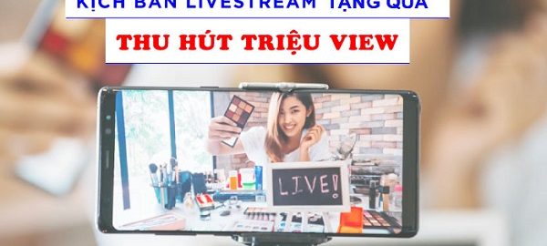 Kịch bản livestream tặng quà thu hút TRIỆU khách hàng