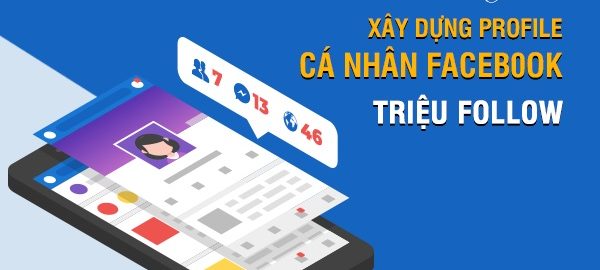 Hướng dẫn xây dựng profile cá nhân facebook Triệu Follow