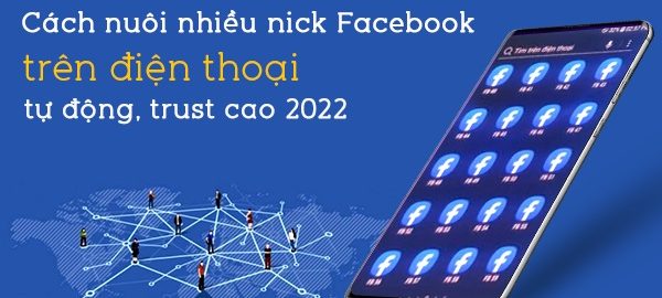 Cách nuôi nhiều nick facebook trên điện thoại tự động 2022