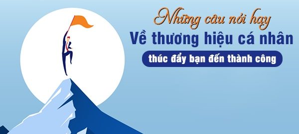 Những câu nói hay về thương hiệu cá nhân từ người nổi tiếng