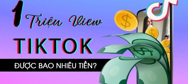 1 triệu view tiktok được bao nhiêu tiền?