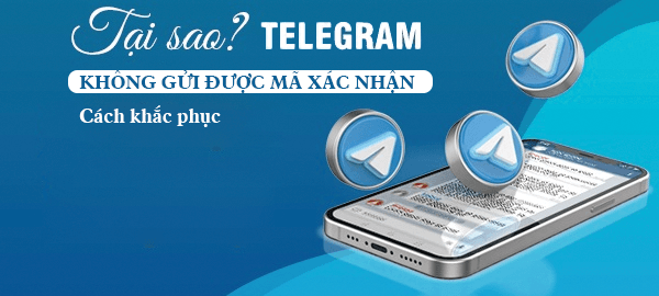 Tại sao Telegram không gửi được mã xác nhận? Cách khắc phục nhanh chóng!