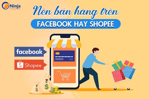 Nên bán hàng trên facebook hay shopee? – Lời khuyên từ chuyên gia